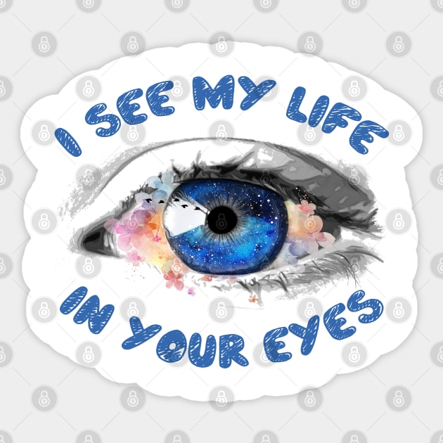 I see my life in your eyes Sticker by TeeZona